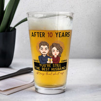 After 10 Years You're Still The Best Husband - Personalized Beer Glass