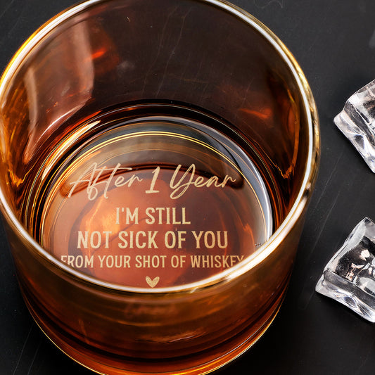 After Years I'm Still Not Sick Of You - Personalized Engraved Whiskey Glass
