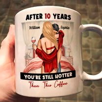 After Years You're Still Hotter Than This Coffee Anniversary - Personalized Mug