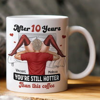 After Years You're Still Hotter Than This Coffee Funny For Wife - Personalized Mug