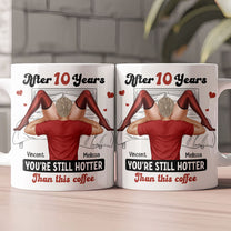 After Years You're Still Hotter Than This Coffee Funny For Wife - Personalized Mug