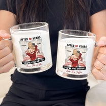 After Years You're Still Hotter Than This Coffee - Personalized Glass Mug