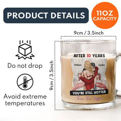 After Years You're Still Hotter Than This Coffee - Personalized Glass Mug