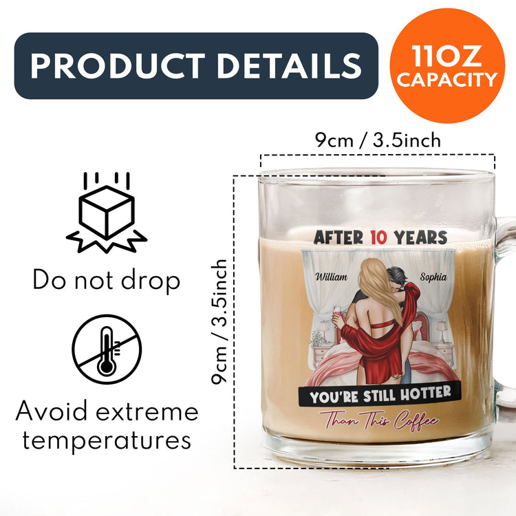 After Years You're Still Hotter Than This Coffee - Personalized Glass Mug