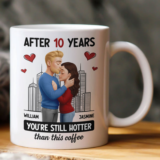 After Years You're Still Hotter Than This Coffee Anniversary Gift - Personalized Mug