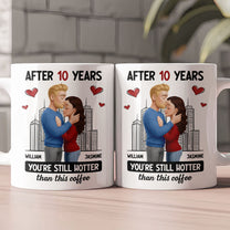 After Years You're Still Hotter Than This Coffee Anniversary Gift - Personalized Mug