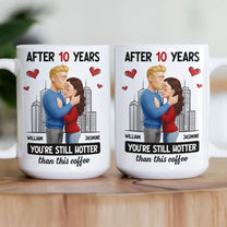 After Years You're Still Hotter Than This Coffee Anniversary Gift - Personalized Mug