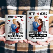 After Years You're Still Hotter Than This Coffee Anniversary Gift - Personalized Mug