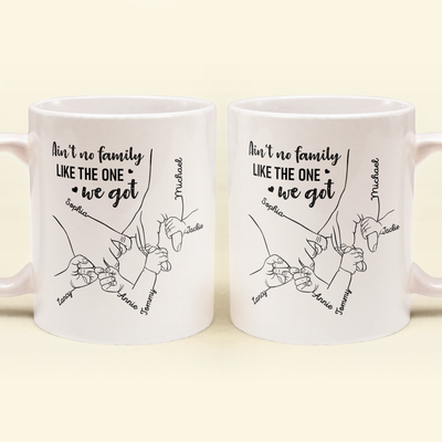 Ain't No Family Like The One We Got - Personalized Mug - Birthday, Anniversary, Loving Gift For Mother, Father, Sons, Daughters, Family Members