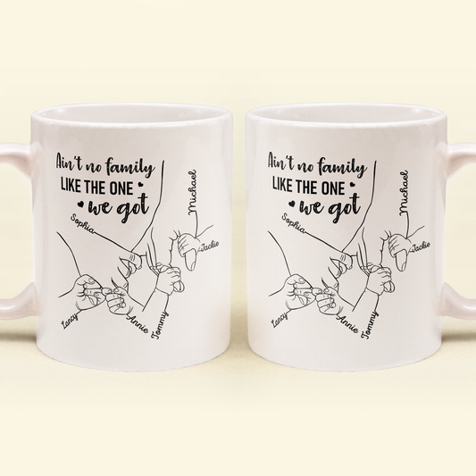 Ain't No Family Like The One We Got - Personalized Mug - Birthday, Anniversary, Loving Gift For Mother, Father, Sons, Daughters, Family Members