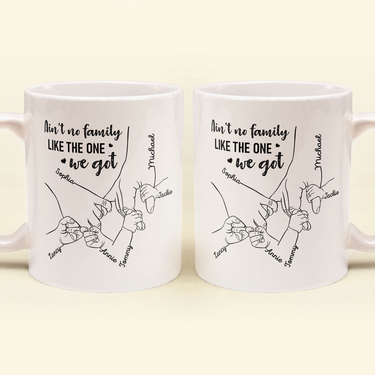 Ain't No Family Like The One We Got - Personalized Mug - Birthday, Anniversary, Loving Gift For Mother, Father, Sons, Daughters, Family Members