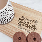 All I Need Is Plants And Coffee - Custom Engraved Wooden Tea & Biscuit Board