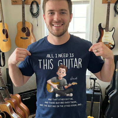 All I Need Is This Guitar - Personalized Shirt