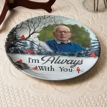 Although You Cannot See Me I’m Always With You - Personalized Ceramic Photo Plate