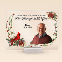 Although You Cannot See Me I'm Always With You New - Personalized Acrylic Photo Plaque