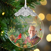 Although You Cannot See Me I'm Always With You - Personalized Glass Photo Ornament With Silver Cap