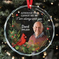 Although You Cannot See Me I Am Always With You - Personalized Glass Photo Ornament