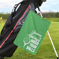Always Wash Your Balls Don’t Lose Your Balls - Funny Gift For Golfers, Husband, Men - Personalized Golf Towel