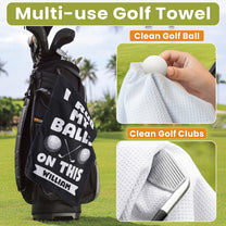 I Use This Towel To Clean My Balls - Funny Gifts For Golfers, Men, Dad, Husband, Buddies - Personalized Golf Towel