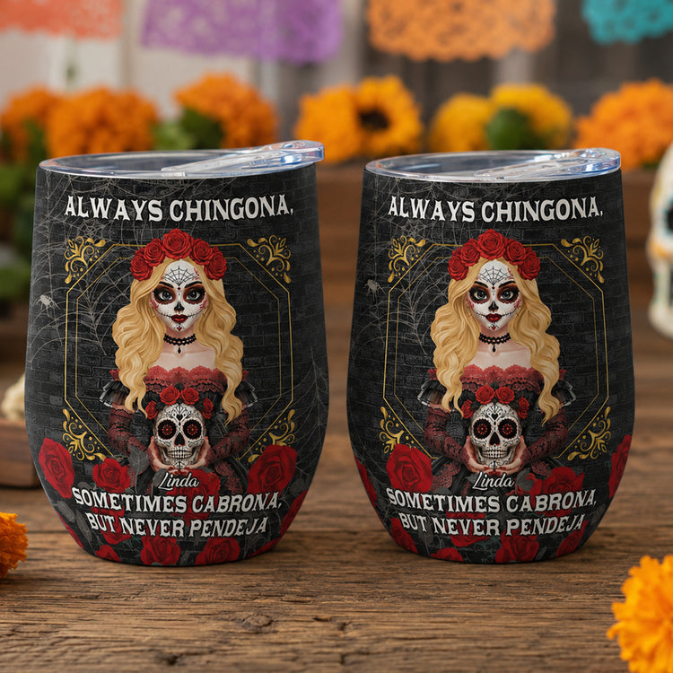 Always-Chingona-Sometimes-Cabrona-But-Never-Pendeja-Personalized-Wine-Tumbler-5