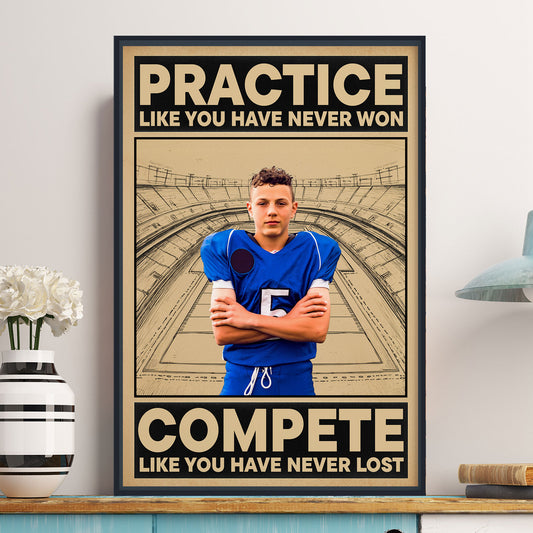 American Football, Practice Like You Have Never Won - Personalized Photo Poster