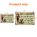And Into The Garden I Go To Lose My Mind - Personalized Metal Sign