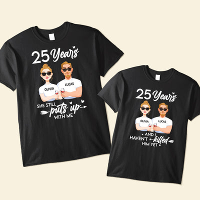 Anniversary Funny Shirt Still Put Up With - Personalized Couple Shirts