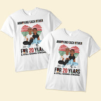 Annoying Each Other For Years And Still Going Strong - Personalized Matching Couple Shirts