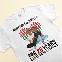 Annoying Each Other For Years And Still Going Strong - Personalized Matching Couple Shirts