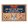 Ask Not For Whom The Dog Barks It Barks For Thee - Personalized Doormat