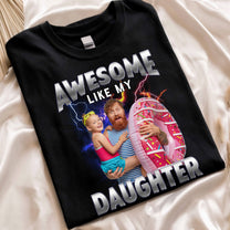 Awesome Like My Daughter Bootleg Style- Personalized Photo Shirt
