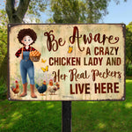 Be Aware A Crazy Chicken Lady And Her Peckers Live Here - Personalized Metal Sign
