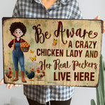 Be Aware A Crazy Chicken Lady And Her Peckers Live Here - Personalized Metal Sign