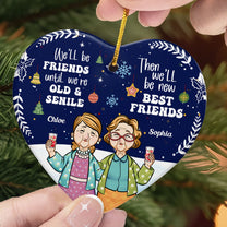 Be Friends 'Till We're Senile - Personalized Heart Shaped Ceramic Ornament