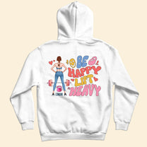 Be Happy Lift Heavy - Personalized Back Printed Shirt