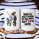 Being My Bestie Is The Only Gift You Need - Personalized Photo Mug