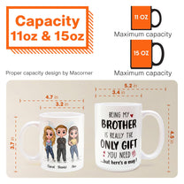 Being My Brother Is Really The Only Gift You Need - Personalized Mug - Birthday Gift For Brothers, Sisters