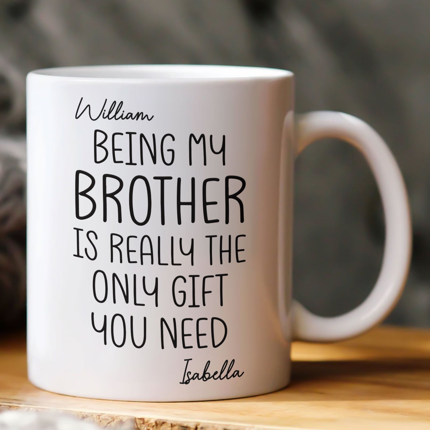 Being My Brother Sister Is Really The Only Gift You Need - Personalized Mug