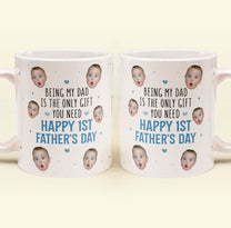 Being My Dad Is The Only Gift First Father's Day - Personalized Photo Mug