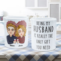 Being My Husband Is Really The Only Gift You Need - Personalized Mug