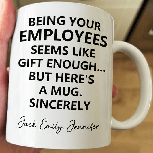 Being Your Employee, Boss Seems Like Gift Enough - Funny Mug Thank You Gift - Personalized Mug