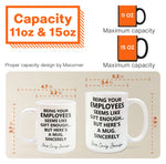 Being Your Employee, Boss Seems Like Gift Enough - Funny Mug Thank You Gift - Personalized Mug