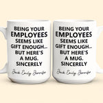 Being Your Employee, Boss Seems Like Gift Enough - Funny Mug Thank You Gift - Personalized Mug
