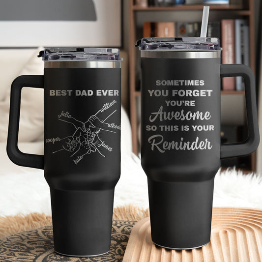 Best Dad Ever Sometimes You Forget You're Awesome - Personalized Engraved 40oz Tumbler