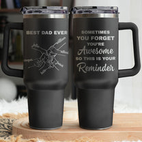 Best Dad Ever Sometimes You Forget You're Awesome - Personalized Engraved 40oz Tumbler
