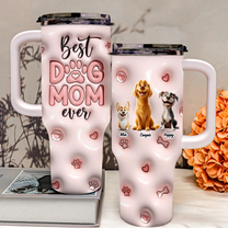 Best Dog Mom Ever Inflated Print - Personalized 40oz Tumbler With Straw