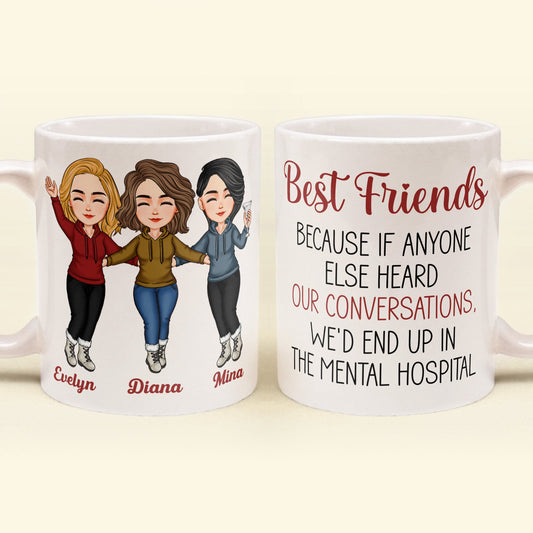 Best Friends Because If Anyone Else Heard Our Conversations - Personalized Mug