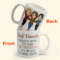 Best Friends Because If Anyone Else Heard Our Conversations - Personalized Mug