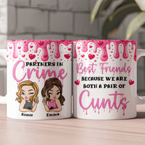 Best Friends Because We Are Both A Pair Of Cunts - Personalized Mug
