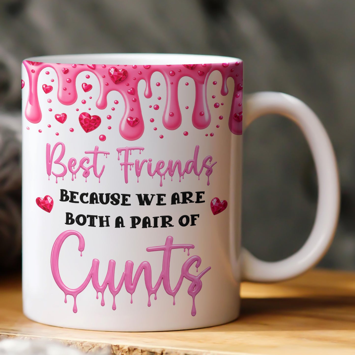 Best Friends Because We Are Both A Pair Of Cunts - Personalized Mug